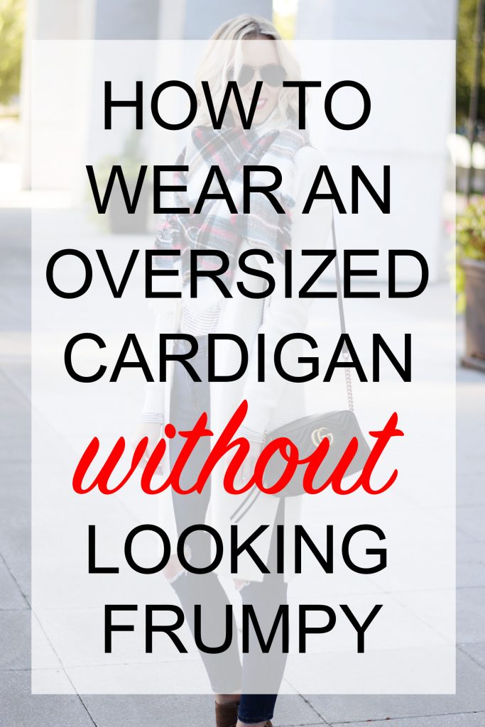 how to wear an oversized cardigan without looking frumpy