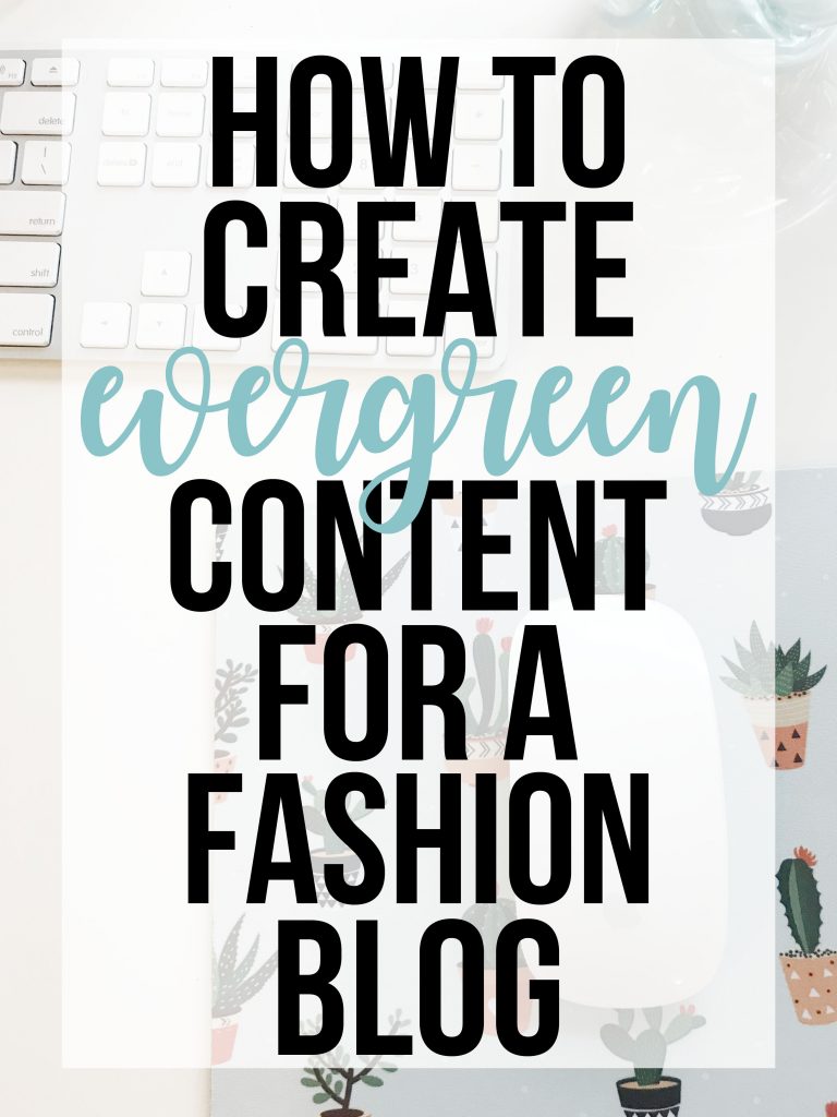 detailed blog post describing how to create evergreen content for a fashion blog, tips on how to turn your content into evergreen content to increase pageviews