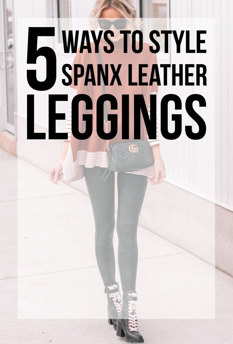 5 Ways to Style Spanx Leather Leggings - Straight A Style