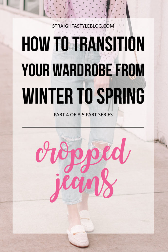 How to Transition Your Wardrobe from Winter to Spring - Cropped Jeans, blog post talking about all the types of cropped jeans and how to wear them